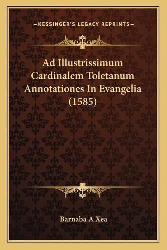 Cover image for Ad Illustrissimum Cardinalem Toletanum Annotationes in Evangelia (1585)