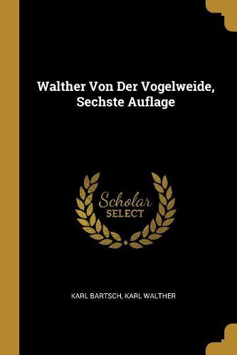 Cover image for Walther Von Der Vogelweide, Sechste Auflage