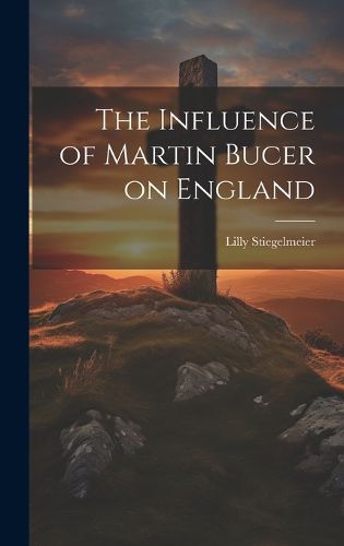 Cover image for The Influence of Martin Bucer on England