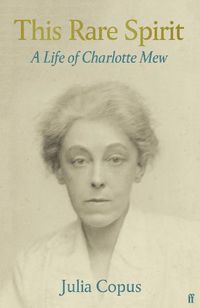Cover image for This Rare Spirit: A Life of Charlotte Mew