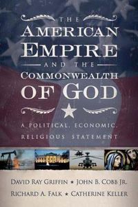 Cover image for The American Empire and the Commonwealth of God: A Political, Economic, Religious Statement
