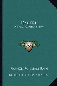 Cover image for Dmitri: A Tragi Comedy (1890)