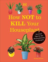 Cover image for How Not to Kill Your Houseplant New Edition