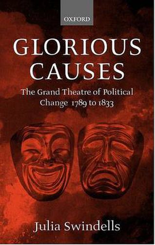 Cover image for Glorious Causes: The Grand Theatre of Political Change, 1789-1833