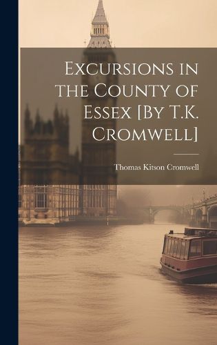 Cover image for Excursions in the County of Essex [By T.K. Cromwell]