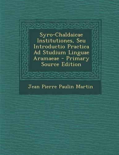 Cover image for Syro-Chaldaicae Institutiones, Seu Introductio Practica Ad Studium Linguae Aramaeae