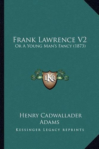 Frank Lawrence V2: Or a Young Man's Fancy (1873)