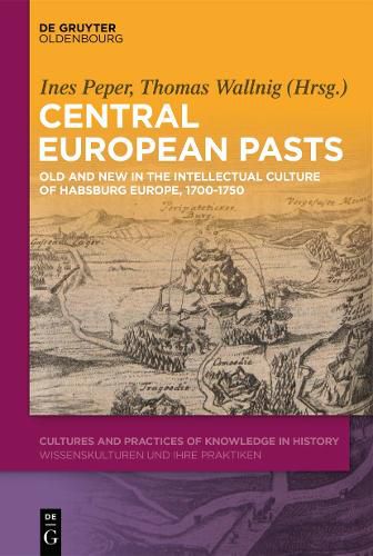 Cover image for Central European Pasts: Old and New in the Intellectual Culture of Habsburg Europe, 1700-1750