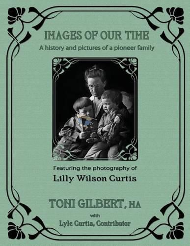 Images of Our Time: A History and Pictures of a Pioneer Family