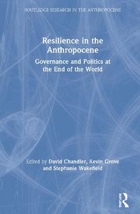 Cover image for Resilience in the Anthropocene: Governance and Politics at the End of the World