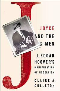 Cover image for Joyce and the G-Men: J. Edgar Hoover's Manipulation of Modernism