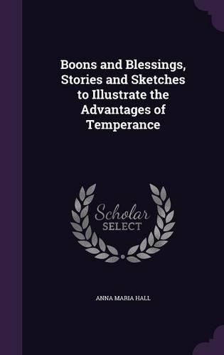 Boons and Blessings, Stories and Sketches to Illustrate the Advantages of Temperance