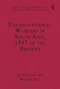 Cover image for Unconventional Warfare in South Asia, 1947 to the Present