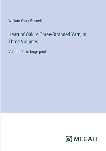 Heart of Oak; A Three-Stranded Yarn, In Three Volumes