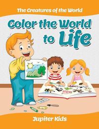 Cover image for Color the World to Life: The Creatures of the World