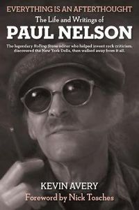 Cover image for Everything Is An Afterthought: The Life and Writings of Paul Nelson