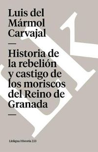 Cover image for Historia de la Rebelion Y Castigo de Los Moriscos del Reino de Granada