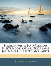 Cover image for Skandinaviska Forn Lderns Hjeltesagor: Rvar Odds Samt Jarlmans Och Hermans Sagor