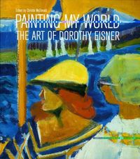 Cover image for Painting My World: The Art of Dorothy Eisner