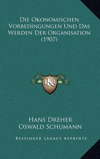 Cover image for Die Okonomischen Vorbedingungen Und Das Werden Der Organisation (1907)