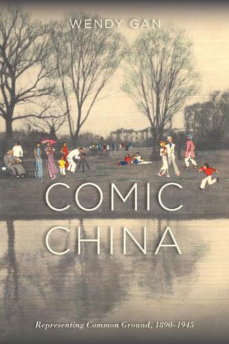 Cover image for Comic China: Representing Common Ground, 1890-1945: Representing Common Ground, 1890-1945