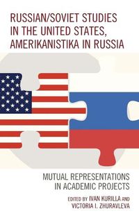 Cover image for Russian/Soviet Studies in the United States, Amerikanistika in Russia: Mutual Representations in Academic Projects