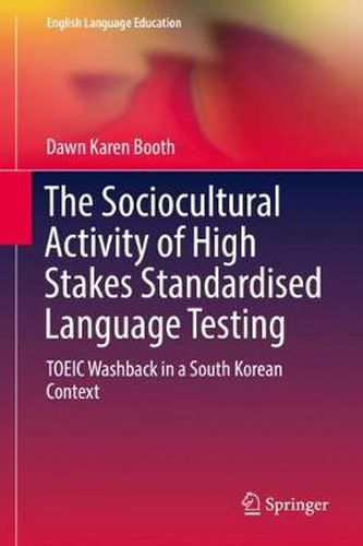Cover image for The Sociocultural Activity of High Stakes Standardised Language Testing: TOEIC Washback in a South Korean Context