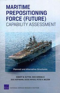 Cover image for Maritime Prepositioning Force (Future) Capability Assessment: Planned and Alternative Structures