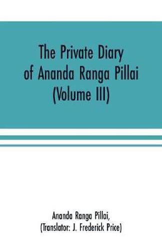 Cover image for The Private Diary of Ananda Ranga Pillai (Volume III)