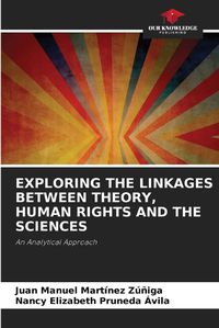 Cover image for Exploring the Linkages Between Theory, Human Rights and the Sciences