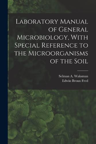 Cover image for Laboratory Manual of General Microbiology, With Special Reference to the Microorganisms of the Soil