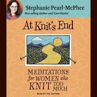 Cover image for At Knit's End: Meditations for Women Who Knit Too Much