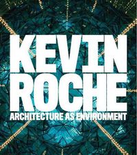 Cover image for Kevin Roche: Architecture as Environment