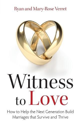 Cover image for Witness to Love: How to Help the Next Generation Build Marriages That Survive and Thrive