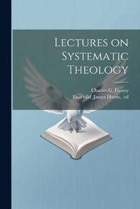 Cover image for Lectures on Systematic Theology