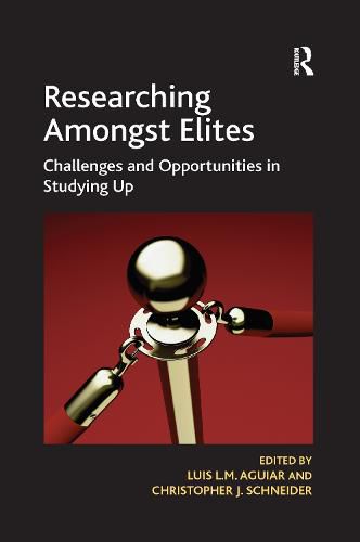 Researching Amongst Elites: Challenges and Opportunities in Studying Up