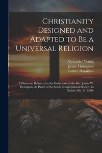 Cover image for Christianity Designed and Adapted to Be a Universal Religion