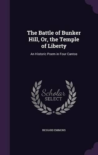 Cover image for The Battle of Bunker Hill, Or, the Temple of Liberty: An Historic Poem in Four Cantos