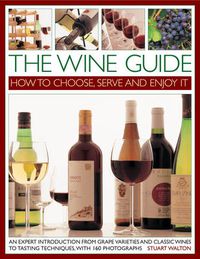 Cover image for The Wine Guide: How to Choose, Serve and Enjoy it: An Expert Introduction - From Grape Varieties and Classic Wines to Tasting Techniques