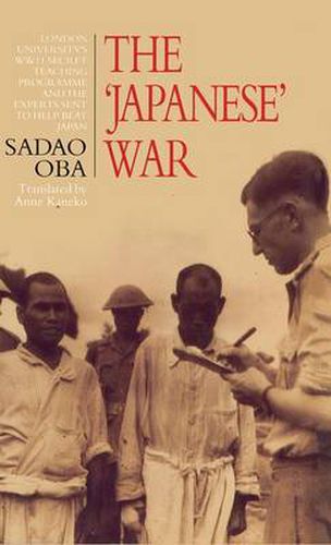 Cover image for The Japanese War: London University's WWII Secret Teaching Programme and the Experts Sent to Help Beat Japan