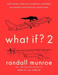 Cover image for What If?2: Additional Serious Scientific Answers to Absurd Hypothetical Questions