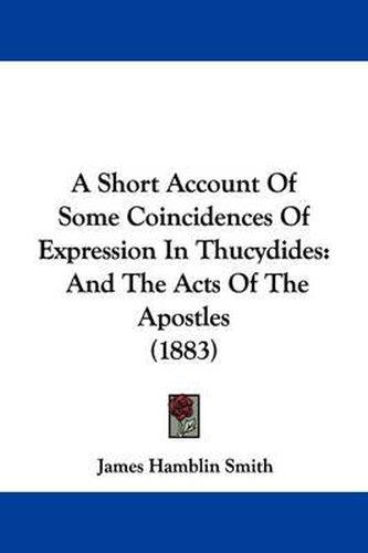 A Short Account of Some Coincidences of Expression in Thucydides: And the Acts of the Apostles (1883)