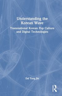 Cover image for Understanding the Korean Wave