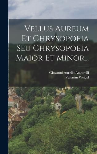 Cover image for Vellus Aureum Et Chrysopoeia Seu Chrysopoeia Maior Et Minor...