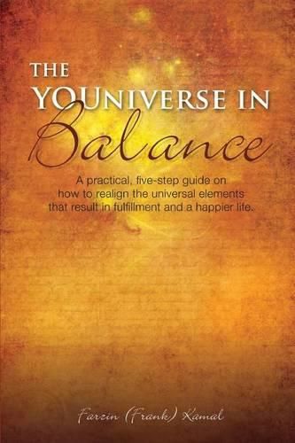 Cover image for The YOUniverse in Balance: A Practical, Five-Step Guide On How to Realign the Universal Elements That Result in Fulfillment and a Happier Life.