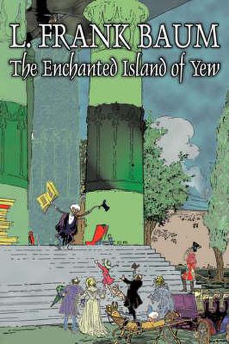 Cover image for The Enchanted Island of Yew by L. Frank Baum, Fiction, Fantasy, Fairy Tales, Folk Tales, Legends & Mythology