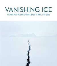 Cover image for Vanishing Ice: Alpine and Polar Landscapes in Art, 1775-2012