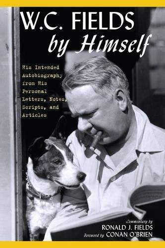 Cover image for W.C. Fields by Himself: His Intended Autobiography with Hitherto Unpublished Letters, Notes, Scripts, and Articles