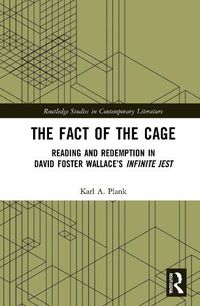 Cover image for The Fact of the Cage: Reading and Redemption in David Foster Wallace's Infinite Jest