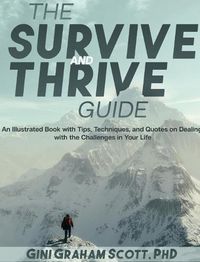 Cover image for The Survive and Thrive Guide: An Illustrated Book with Tips, Techniques, and Quotes on Dealing with the Challenges in Your Life